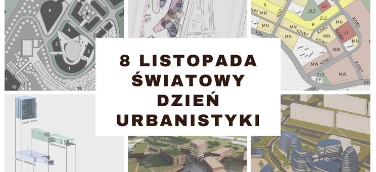 Plakat podzielony jest na sześć pól. Na każdym polu znajduje się jedna plansza projektów w skali urbanistycznej. Są to: widok z lotu ptaka całego założenia urbanistycznego, plany w różnych skalach, schematy. Pośrodku czarny napis na białym tle: 8 listopada Światowy Dzień Urbanistyki